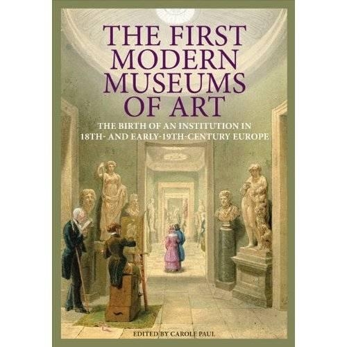Паперова книга «The First Modern Museums of Art - The Birth of an Institution in 18th- and Early - 19th Century Europe», автор Керол Пол - фото №1