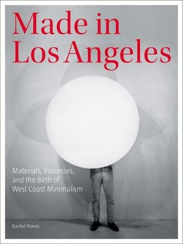 Бумажная книга «Made in Los Angeles - Materials, Processes, and the Birth of West Coast Minimalism», автор Рэйчел Ривенк - фото №1