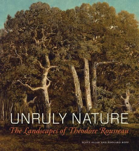 Бумажная книга «Unruly Nature - The Landscapes of Theofire Rousseau», авторов Эдуард Копп, Скотт Аллан - фото №1