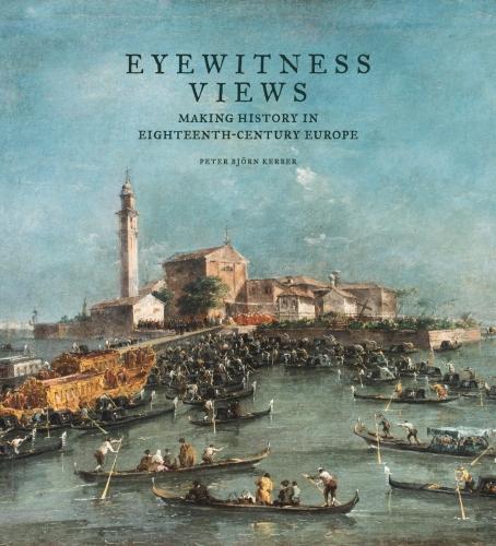 Бумажная книга «Eyewitness Views - Making History in Eighteenth-Century Europe», автор Питер Бьорн Кербер - фото №1