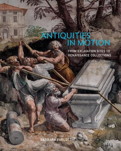 Бумажная книга «Antiquities in Motion - From Excavation Sites to Renaissance Collections», автор Барбара Фурлотти - фото №1