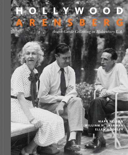 Паперова книга «Hollywood Arensberg - Avant-Garde Collecting in Midcentury L.A.», авторів Еллен Хублер, Марк Нельсон, Вільям Х. Шерман - фото №1