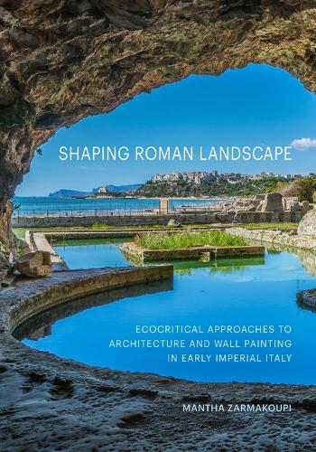 Бумажная книга «Shaping Roman Landscape: Ecocritical Approaches to Architecture and Decoration in Early Imperial Italy», автор Мантха Зармакупи - фото №1