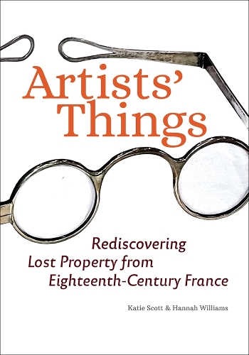 Бумажная книга «Artists' Things: Rediscovering Lost Property from Eighteenth-Century France», авторов Ханна Уильямс, Кэти Скотт - фото №1