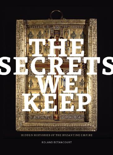 Бумажная книга «The Secrets We Keep: Hidden Histories of the Byzantine Empire», автор Роланд Бетанкур - фото №1