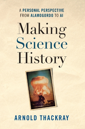 Паперова книга «Making Science History: A Personal Perspective from Alamogordo to AI», автор Арнольд Текрей - фото №1