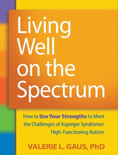 Бумажная книга «Living Well on the Spectrum: How to Use Your Strengths to Meet the Challenges of Asperger Syndrome/High-Functioning Autism», автор Валери Л. Гаус - фото №1