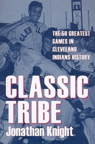 Бумажная книга «Classic Tribe: The 50 Greatest Games in Cleveland Indians History», автор Джонатан Найт - фото №1