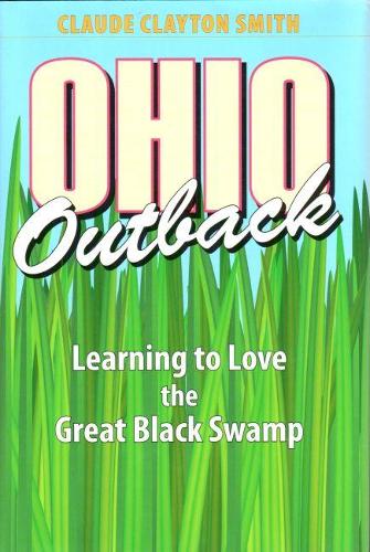 Бумажная книга «Ohio Outback: Learning to Love the Great Black Swamp», автор Клод Клейтон Смит - фото №1