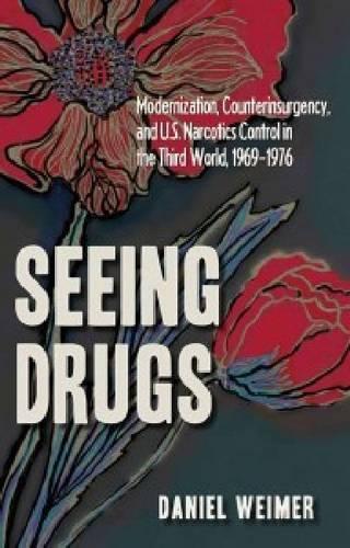 Бумажная книга «Seeing Drugs: Modernization, Counterinsurgency and U.S. Narcotics Control in the Third World, 1969-1976», автор Дэниел Ваймер - фото №1