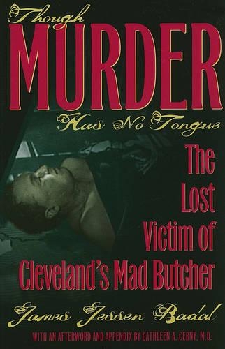 Бумажная книга «Though Murder Has No Tongue: The Lost Victim of Cleveland's Mad Butcher», автор Джеймс Джессен Бадал - фото №1