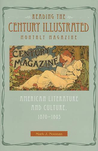 Паперова книга «Reading The Century Illustrated Monthly Magazine: American Literature and Culture, 1870-1893», автор Марк Дж. Нунан - фото №1
