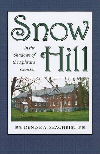Бумажная книга «Snow Hill: In the Shadows of the Ephrata Cloister», автор Дениз А. Сикрист - фото №1