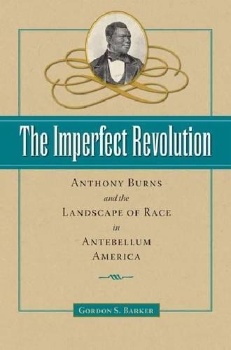 Бумажная книга «The  Imperfect Revolution: Anthony Burns and the Landscape of Race in Antebellum America», автор Гордон С. Баркер - фото №1