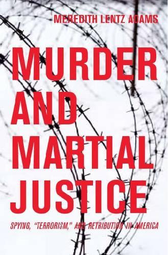 Бумажная книга «Murder and Martial Justice: Spying and Retribution in World War II America», автор Мередит Ленц Адамс - фото №1