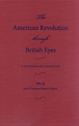 Бумажная книга «The American Revolution Through British Eyes: A Documentary Collection», авторов Джеймс Барнс, Пейшенс Барнс - фото №1