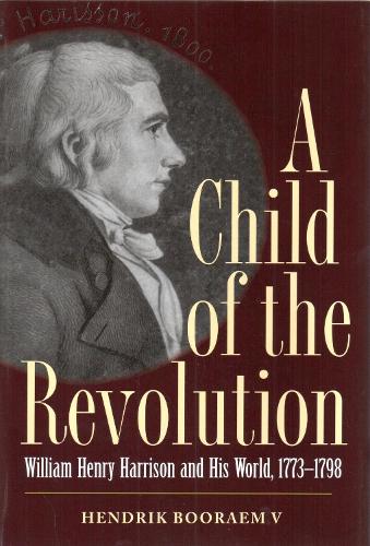 Бумажная книга «A Child of the Revolution: William Henry Harrison and His World, 1773-1798», автор Хендрик Боорэм V - фото №1