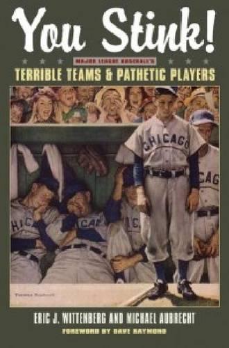 Бумажная книга «You Stink!: Major League Baseball's Terrible Teams and Pathetic Players», авторов Эрик Дж. Виттенберг, Майкл Обрехт - фото №1