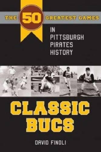Бумажная книга «Classic Bucs: The 50 Greatest Games in Pittsburgh Pirates History», автор Дэвид Финоли - фото №1