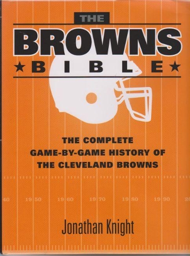 Бумажная книга «The Browns Bible: The Complete Game-by-Game History of the Cleveland Browns», автор Джонатан Найт - фото №1