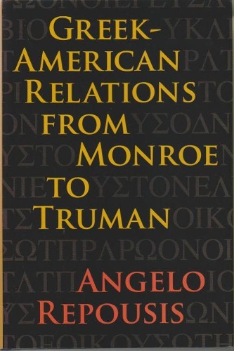 Бумажная книга «Greek-American Relations from Monroe to Truman», автор Анджело Репусис - фото №1