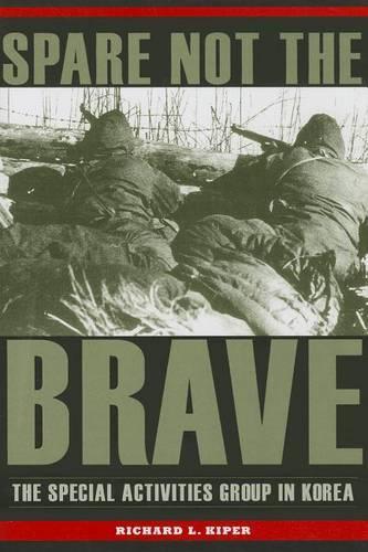 Бумажная книга «Spare Not the Brave: The Special Activities Group in Korea», автор Ричард Л. Кипер - фото №1
