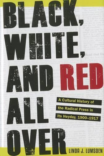 Бумажная книга «Black, White, and Red All Over: A Cultural History of the Radical Press in Its Heyday, 1900-1917», автор Линда Дж. Ламсден - фото №1
