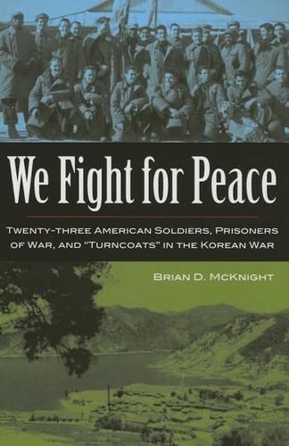 Бумажная книга «We Fight for Peace: Twenty-three American Solidiers, Prisoners of War, and "Turncoats" in the Korean War», автор Брайан Д. Макнайт - фото №1