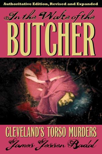 Бумажная книга «In the Wake of the Butcher: Clevelands's Torso Murders», автор Джеймс Джессен Бадал - фото №1