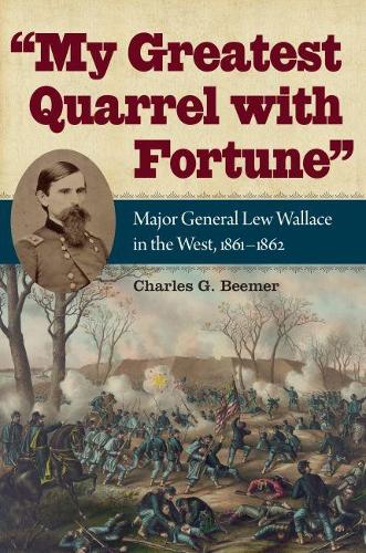 Бумажная книга «My Greatest Quarrel with Fortune: Major General Lew Wallace in the West, 1861-1862», автор Чарльз Г. Бимер - фото №1