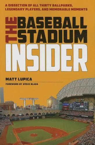 Бумажная книга «The Baseball Stadium Insider: A Dissection of All Thirty Ballparks, Legendary Players, and Memorable Moments», автор Мэтт Лупика - фото №1