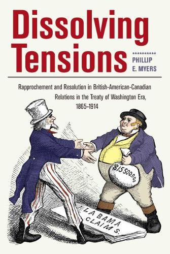 Бумажная книга «Dissolving Tensions: Rapproachement and Resolution in British-American-Canadian Relations in the Treaty of Washington Era, 1865-1914», автор Филлип Э. Майерс - фото №1