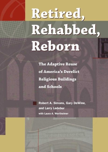 Бумажная книга «Retired, Rehabbed, Reborn: The Adaptive Reuse of America’s Derelict Religious Buildings and Schools», авторов Гэри ДеВайн, Ларри Ледебур, Роберт А. Саймонс - фото №1