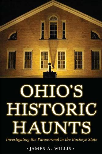 Паперова книга «Ohio's Historic Haunts: Investigating the Paranormal in the Buckeye State», автор Джеймс А. Вілліс - фото №1