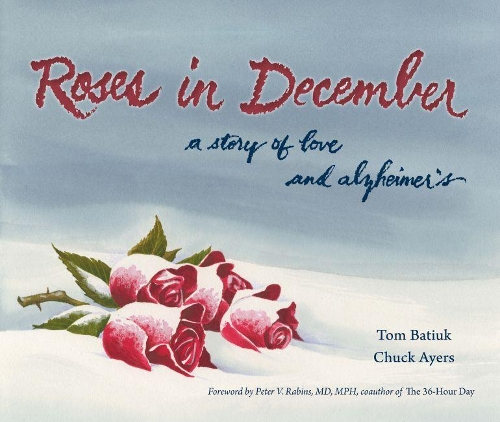 Бумажная книга «Roses in December: A Story of Love and Alzheimer's», авторов Чак Айерс, Том Батюк - фото №1