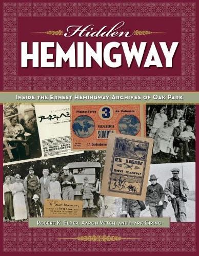 Бумажная книга «Hidden Hemingway: Inside the Ernest Hemingway Archives of Oak Park», авторов Аарон Ветч, Марк Чирино, Роберт К. Элдер - фото №1