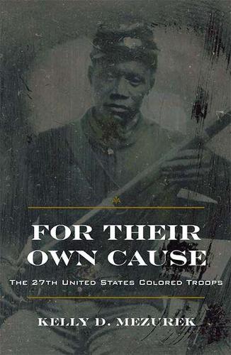 Бумажная книга «For Their Own Cause: The 27th United States Colored Troops», автор Келли Д. Мезурек - фото №1