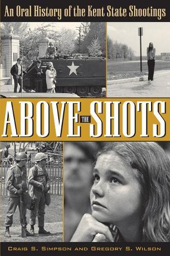 Паперова книга «Above the Shots: An Oral History of the Kent State Shootings», автор Крейг С. Сімпсон - фото №1