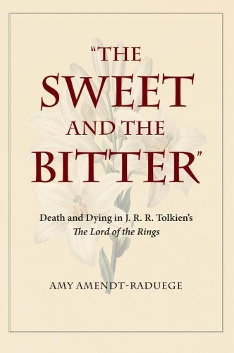 Бумажная книга «The Sweet and the Bitter: Death and Dying in J. R. R. Tolkien’s  The Lord of the Rings», автор Эми Амендт-Радюдж - фото №1