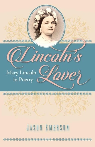 Паперова книга «Lincoln’s Lover: Mary Lincoln in Poetry», автор Джейсон Емерсон - фото №1
