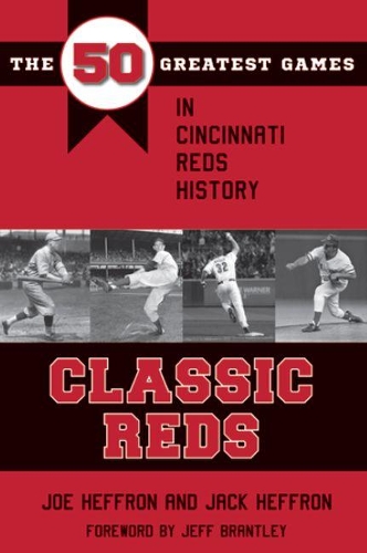 Бумажная книга «Classic Reds: The 50 Greatest Games in Cincinnati Red History», авторов Джек Хеффрон, Джо Хеффрон - фото №1