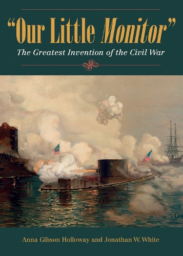 Бумажная книга «Our Little Monitor: The Greatest Invention of the Civil War», авторов Анна Гибсон Холлоуэй, Джонатан У. Уайт - фото №1