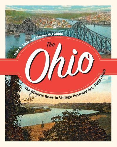 Бумажная книга «The Ohio: The Historic River in Vintage Postcard Art, 1900–1960», авторов Дэннел Макколлум, Джон Джакл - фото №1