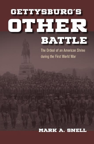 Бумажная книга «Gettysburg’s Other Battle: The Ordeal of an American Shrine during the First World War», автор Марк А. Снелл - фото №1