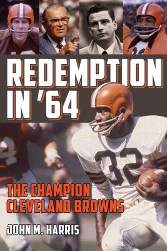 Паперова книга «Redemption in ’64: The Champion Cleveland Browns», автор Джон М. Гарріс - фото №1