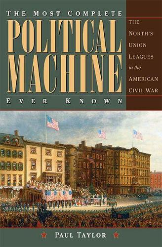 Бумажная книга «The Most Complete Political Machine Ever Known: The North’s Union Leagues in the American Civil War», автор Пол Тейлор - фото №1