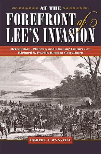 Бумажная книга «At the Forefront of Lee’s Invasion: Retribution, Plunder, and Clashing Cultures on Richard S. Ewell’s Road to Gettysburg», автор Роберт Дж. Винстра - фото №1
