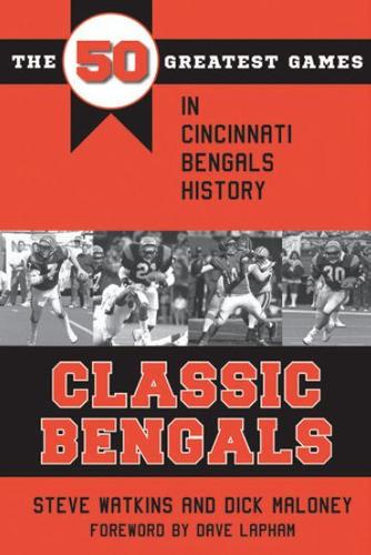 Бумажная книга «Classic Bengals: The 50 Greatest Games in Cincinnati Bengals History», автор Дик Малони - фото №1
