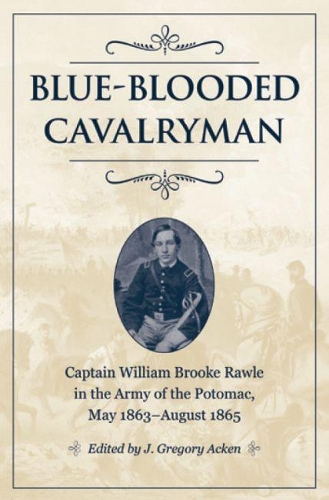 Бумажная книга «Blue-Blooded Cavalryman: Captain William Brooke Rawle in the Army of the Potomac, May 1863–August 1865», автор Дж. Грегори Акен - фото №1