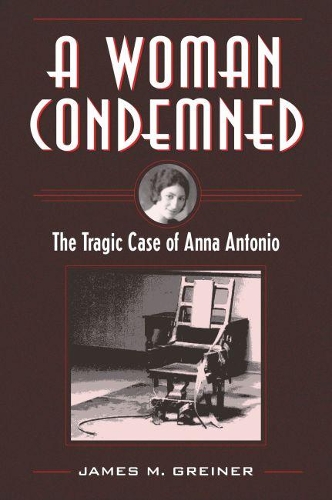 Паперова книга «A Woman Condemned: The Tragic Case of Anna Antonio», автор Джеймс М. Грейнер - фото №1